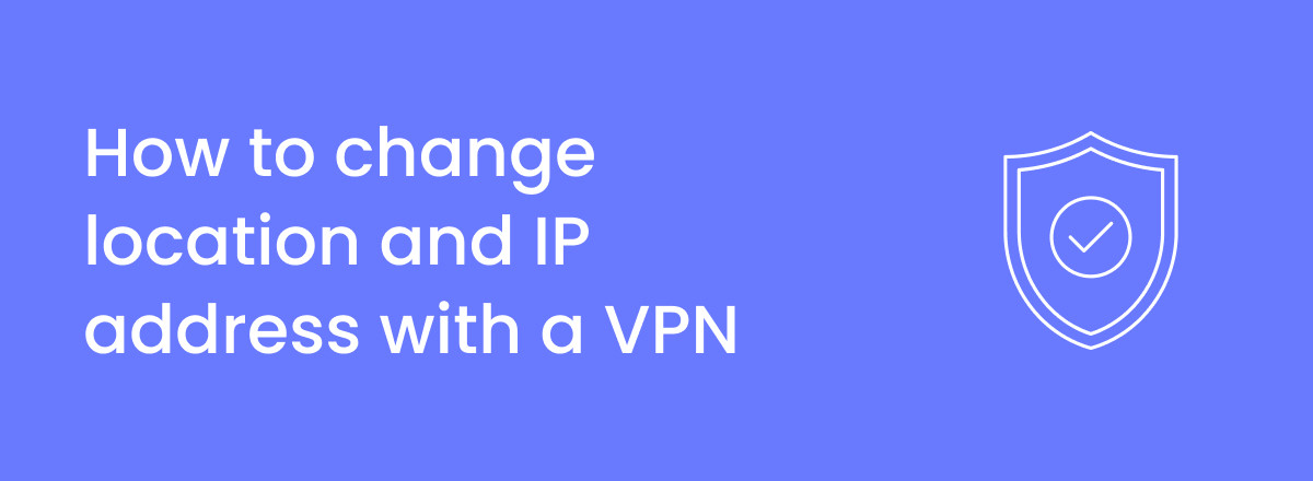 نحوه تغییر مکان و آدرس IP با VPN